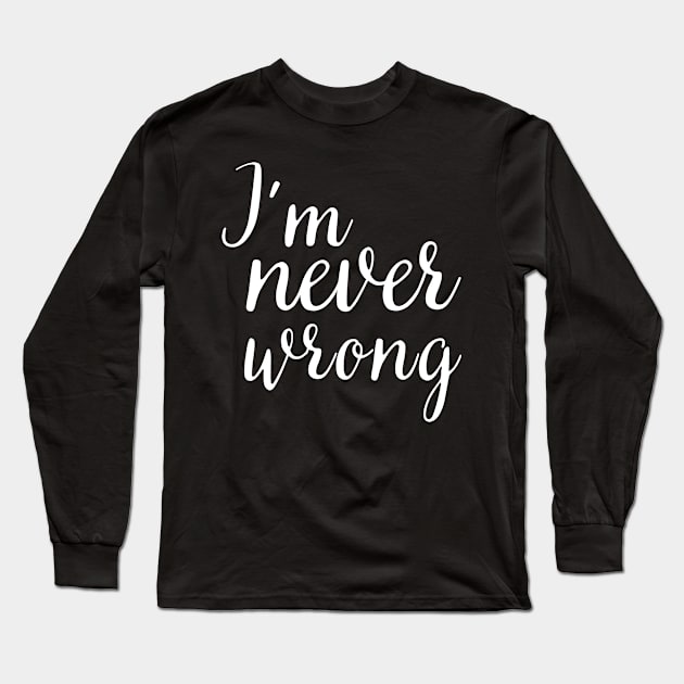 i'm never wrong Long Sleeve T-Shirt by mdr design